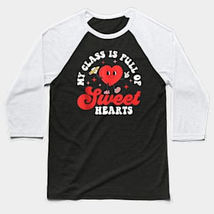 My Class Is Full Of Sweet Hearts Valentine Teacher Student Baseball T-Shirt